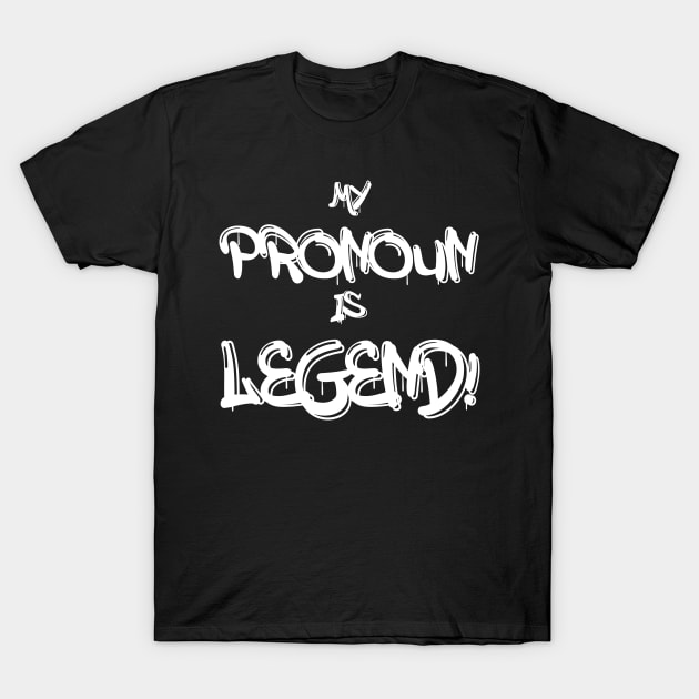 My Pronoun Is Legend (Light Text) T-Shirt by Perfect Sense